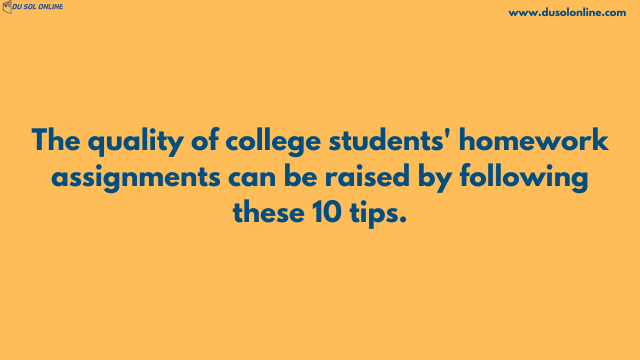 The quality of college students' homework assignments can be raised by following these 10 tips.